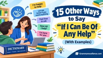 Other Ways to Say “If I Can Be Of Any Help” (With Examples)