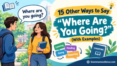 Other Ways to Say “Where Are You Going?” (With Examples)