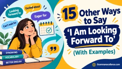 Other Ways to Say “I Am Looking Forward To” (With Examples)