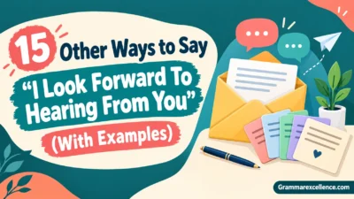 Other Ways to Say “I Look Forward To Hearing From You” (With Examples)