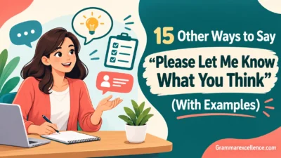 Other Ways to Say “Please Let Me Know What You Think” (With Examples)