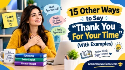 Other Ways to Say “Thank You For Your Time” (With Examples)